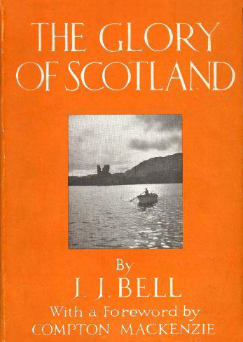 J.J. Bell The Glory of Scotland George G. Harrap & Co. Ltd 1932