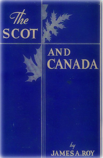 The Scot and Canada by James Alexander Roy