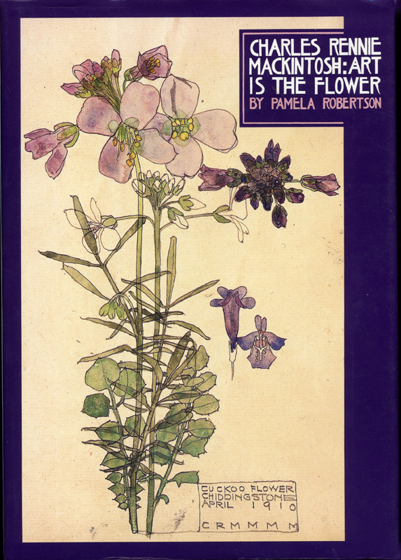 Charles Rennie Mackintosh Art is the Flower Pamela Robertson 1995