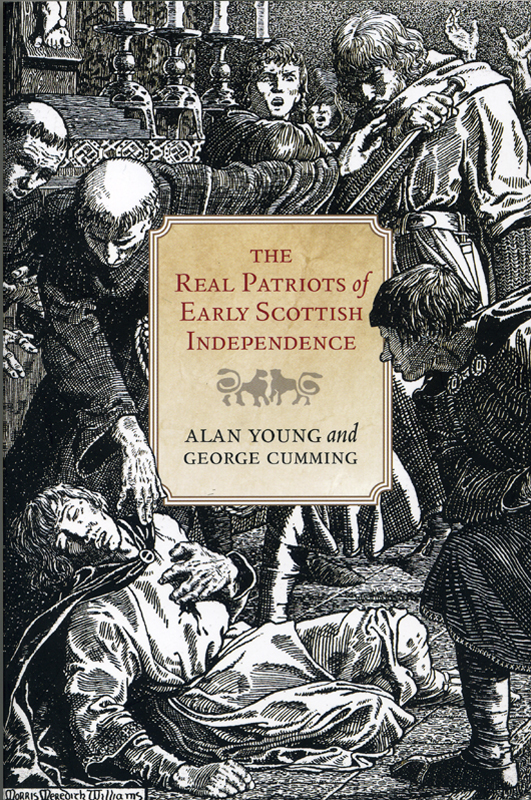 The Real Patriots of Early Scottish Independence Alan Young & George Cumming Birlinn 2014