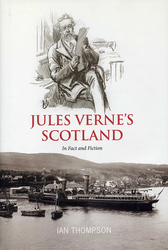 Jules Verne's Scotland Ian B. Thompson 1st published Luath Press 2011