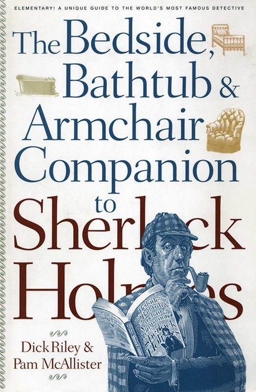 The Bedside, Bathtub & Armchair Companion to Sherlock Holmes Dick Riley & Pam McAllister 2001