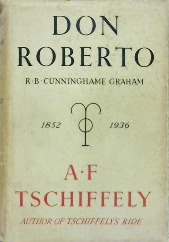 Don Roberto R.B. Cunninghame Graham by A.F Tschiffely 1937